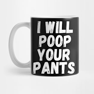 I Will Poop Your Pants Shirt Mug